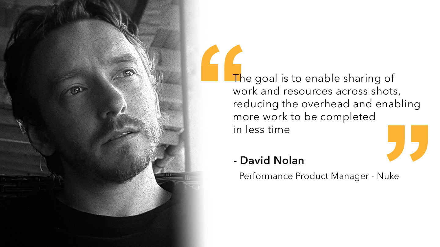 Quote from David Nolan, Performance Product Manager - Nuke