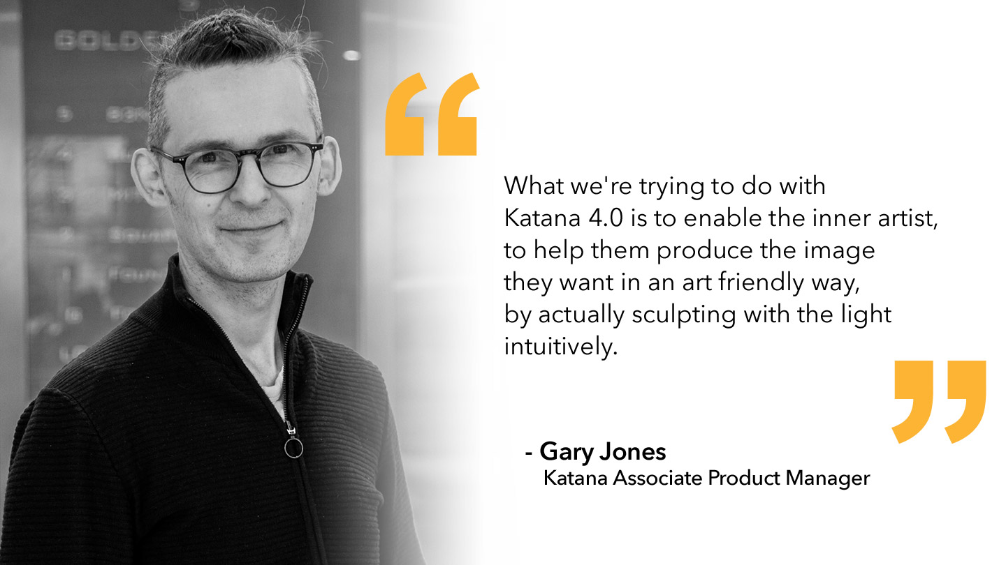 Quote from Gary Jones, Katana Associate Product Manager, on Katana 4.0