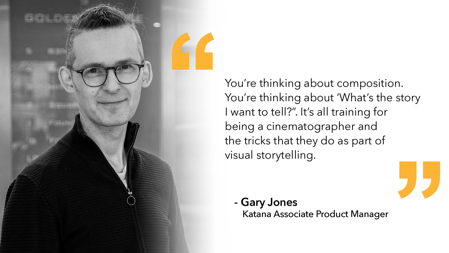 Quote from Gary Jones, Katana Associate Product Manager