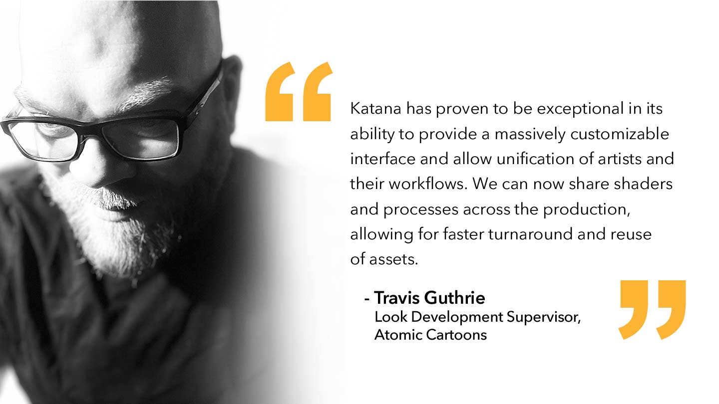 Quote from Travis Guthrie, Look Development Supervisor, Atomic Cartoons