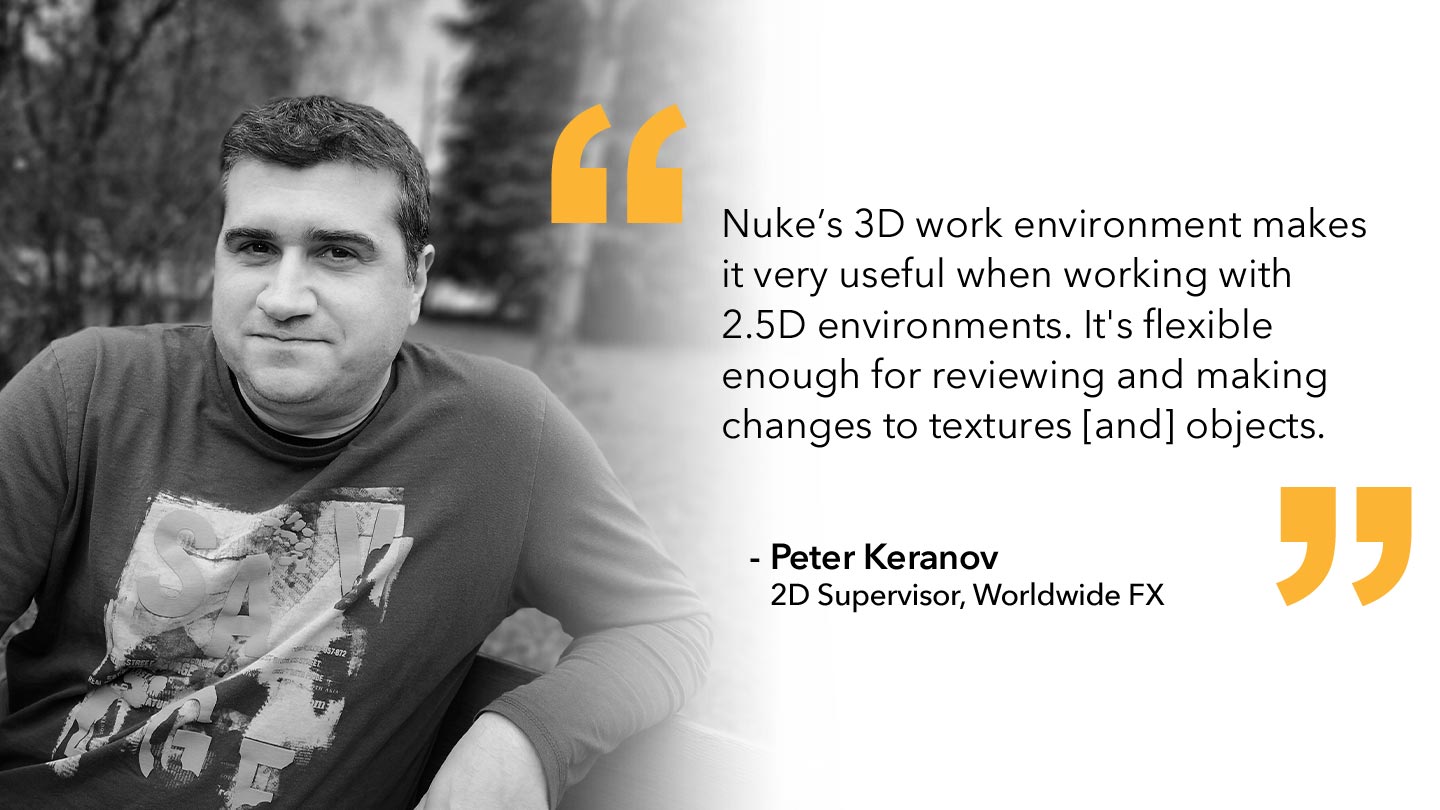 Quote from Peter Keranov, 2D Supervisor, Worldwide FX